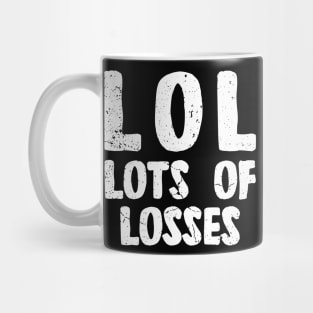 LOL - LOTS OF LOSSES Mug